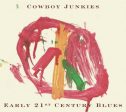 COWBOY JUNKIES  - EARLY 21ST CENTURY BLUES Online now